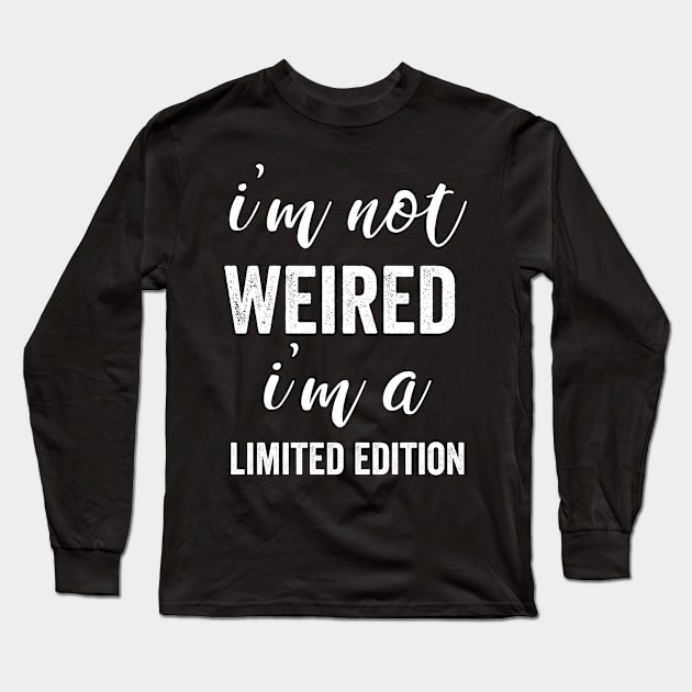 I'm not weird I'm limited edition Long Sleeve T-Shirt by madani04